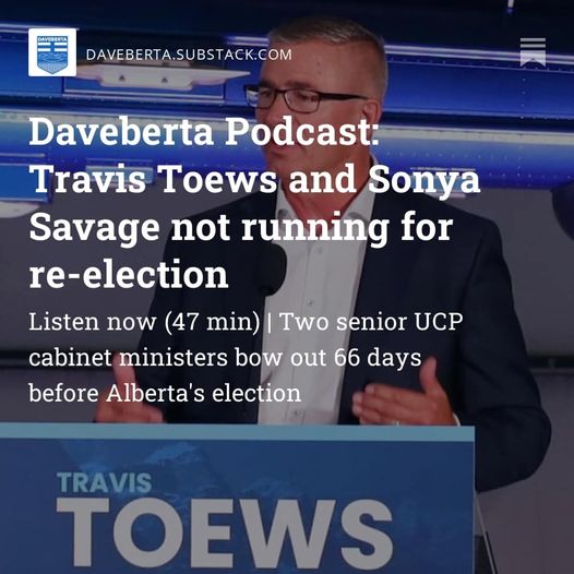 Travis Toews and Sonya Savage not running for re-election Alberta politics daveberta substack podcast